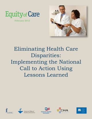 Eliminating Health Care
Disparities:
Implementing the National
Call to Action Using
Lessons Learned
February 2012
 