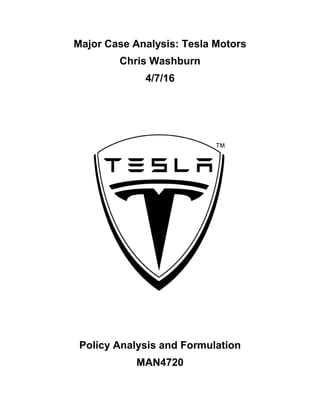 Major Case Analysis: Tesla Motors
Chris Washburn
4/7/16
Policy Analysis and Formulation
MAN4720
 