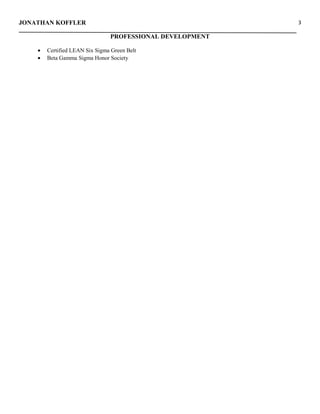 JONATHAN KOFFLER
PROFESSIONAL DEVELOPMENT
• Certified LEAN Six Sigma Green Belt
• Beta Gamma Sigma Honor Society
3
 