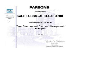  
 
 
 
 
     .1
 
 
 
 
 
Certifies that
SALEH ABDULLAH M ALGHAMDI
 
has successfully completed
Team Structure and Function - Management
Principles
 
2/19/2015
 
 
 
 
 