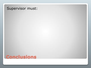 Conclusions
Supervisor must:
 