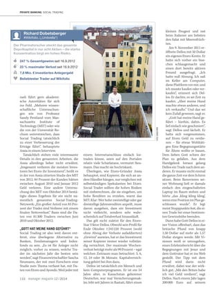 kleinen Peugeot und isst
beim Italiener am liebsten
den Salat mit Meeresfrüch-
ten.
Am 9. November 2011 er-
öﬀnete Dellos mit 50 Dollar
ein eigenes Etoro-Konto. Er
hatte sich vorher ein biss-
chen schlaugemacht und
einen dort bereits aktiven
Freund ausgefragt. „Ich
hatte null Ahnung. Ich saß
im Keller am Computer,
diesePlattformvormir,und
ich musste kaufen oder ver-
kaufen“, erinnert sich Del-
los. Er dachte, es sei Zeit zu
kaufen. „Aber meine Hand
machte etwas anderes, und
ich verkaufte.“ Und das sei
kein Zufall gewesen, sagt er.
„Gott hat meine Hand ge-
führt – hierhin, dahin. Es
lief einfach wie geschmiert“,
sagt Dellos und lächelt. Er
hatte sich vorgenommen,
auf Etoro Geld zu verdie-
nen – für etwas Wohltäti-
ges: Eine Begegnungsstätte
für Ältere wollte er bauen.
Dem lieben Gott schien der
Plan zu gefallen. Aus dem
Handgelenk heraus gelang
Dellos ein Trade nach dem an-
deren. Er musste nicht einmal
dieganzeZeitvordemSchirm
sitzen. Beim Renovieren sei-
ner Wohnung ließ er damals
einfach den eingeschalteten
Laptop im Raum stehen und
hörte „das ‚kling kling kling‘,
wenneinePositionimPlusge-
schlossen wurde“. Er legt
meist Stopppunkte fest, die ei-
nen Trade bei einer bestimm-
ten Gewinnhöhe beenden.
DannhabeGottDellosinei-
ner Vision oﬀenbart, dass das
britische Pfund von knapp
1,50 Dollar auf mehr als 1,57
Dollar steigen werde. Mit Vi-
sionen weiß er umzugehen,
einenErlebnisberichtüberdie
Begegnungen mit Jesus und
dem Gottvater hat er ins Web
gestellt. Der Tipp mit dem
Pfund wird darin nicht
erwähnt, dabei war der wirk-
lich gut. „Mit den Briten habe
ich viel Geld verdient“, sagt
Dellos. Nach einem Jahr lagen
200000 Euro auf seinem
raeli führt gern akademi-
sche Autoritäten für sich
ins Feld. „Mehrere wissen-
schaftliche Untersuchun-
gen wie von Professor
Sandy Pentland vom Mas-
sachusetts Institute of
Technology (MIT) oder wie
die von der Universität Bo-
chum unterstreichen, dass
Social Trading tatsächlich
zu einer Verbesserung der
Erträge führt“, behauptete
Assia in einem Interview.
Tatsächlich stehen viele interessante
Details in den genannten Arbeiten, die
Assia allerdings lieber nicht erwähnt.
„Insgesamt verlieren die meisten Inves-
toren bei Etoro ihr Investment“, heißt es
in der von Assia zitierten Studie des MIT
von 2012. 84 Prozent der Kunden hätten
zwischen August 2010 und Januar 2012
Geld verloren. Eine andere Untersu-
chung des MIT von Oktober 2014 bestä-
tigte dieses Ergebnis für ein nicht na-
mentlich genanntes Social-Trading-
Netzwerk: „Ein großer Anteil von 85 Pro-
zent der Trader sind Verlierer mit einem
finalen Nettoverlust.“ Basis sind die Da-
ten von 81300 Tradern zwischen Juni
2010 und Oktober 2012.
„GOTT HAT MEINE HAND GEFÜHRT“
Social Trading ist also weit davon ent-
fernt, eine überlegene Alternative zu
Banken, Fondsmanagern und Index-
fonds zu sein. „Es ist für Anleger nicht
möglich, vorher zu wissen, welche Tra-
der im nächsten Jahr die besten sein
werden“, sagt Finanzwirtschaftler Sascha
Neumann, der mit zwei Forschern eine
Studie zum ema verfasst hat, mit Da-
tenvonEtoroundAyondo.Weiljedermit
einem Internetanschluss einfach los-
traden könne, seien auf den Portalen
relativ viele Scharlatane, vermutet Neu-
mann. Das macht sie hochriskant.
Überlegen, wie Etoro-Gründer Assia
behauptet, sind Kopierer, die sich an an-
dere Händler hängen, nur verglichen mit
selbstständigen Spekulanten bei Etoro.
Social Trader sollten die hohen Risiken
mit einberechnen, die sie eingehen, um
hohe Renditen zu erzielen, warnt das
MIT.Klar:Werhohezweistelligeodergar
dreistellige Jahresrenditen anpeilt, muss
davon ausgehen, dass ein Investment
nicht vielleicht, sondern sehr wahr-
scheinlich auf Totalverlust hinausläuft.
Das gilt nicht zuletzt für den Etoro-
Star Viktor Dellos. Obwohl sein Profil für
Ende Oktober 1243220 Prozent (wohl
ohne Abzug der Verluste aufaddierten)
„Gewinn“ auswies, hat er das Investment
seiner Kopierer immer wieder vollstän-
dig vernichtet. Der maximale Wochen-
verlustbeträgtmehrals99Prozent–egal
welchen Zeitraum man betrachtet: 3, 6,
12, 24 oder 36 Monate. Kapitalvernich-
tung gehört bei ihm dazu.
Dellos ist tatsächlich ein Mensch und
kein Computerprogramm. Er ist ein 54
Jahre alter, in Kasachstan geborener
Deutscher, war mal Versicherungsmak-
ler, lebt seit Jahren in Rastatt, fährt einen
PRIVATE BANKING SOCIAL TRADING
110 manager magazin 12 / 2014
FOTO:DAVIDPAYR
Richard Dobetsberger
#Wikifolio, („Umbrella“)
247 % Gesamtgewinn seit 16.9.2012
23 % maximaler Verlust seit 16.9.2012
7,8 Mio. € investiertes Anlegergeld
Beliebtester Trader auf Wikifolio
Der Pharmaforscher steckt das gesamte
Depotkapital in nur acht Aktien – die starke
Konzentration birgt ein hohes Risiko.
 