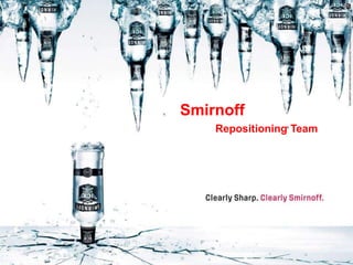 Smirnoff
Repositioning Team
 