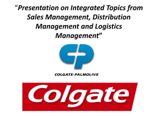 “Presentation on Integrated Topics from
Sales Management, Distribution
Management and Logistics
Management”
 
