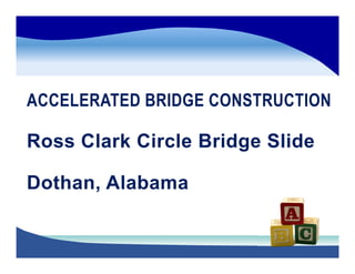 ACCELERATED BRIDGE CONSTRUCTION
Ross Clark Circle Bridge Slide
Dothan, Alabama
 