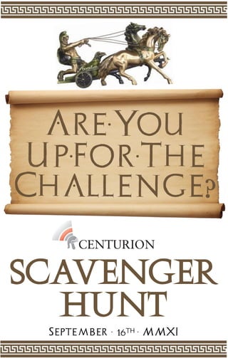 September . 16th . MMXI
SCAVENGER
HUNT
Are.You
Up.For.The
Challenge?
 