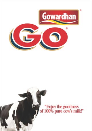 “Enjoy the goodness
of 100% pure cow’s milk!”
“Enjoy the goodness
of 100% pure cow’s milk!”
 