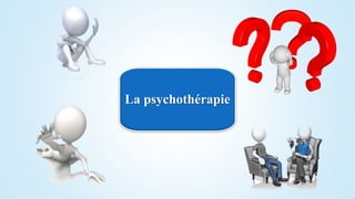 La psychothérapie
 