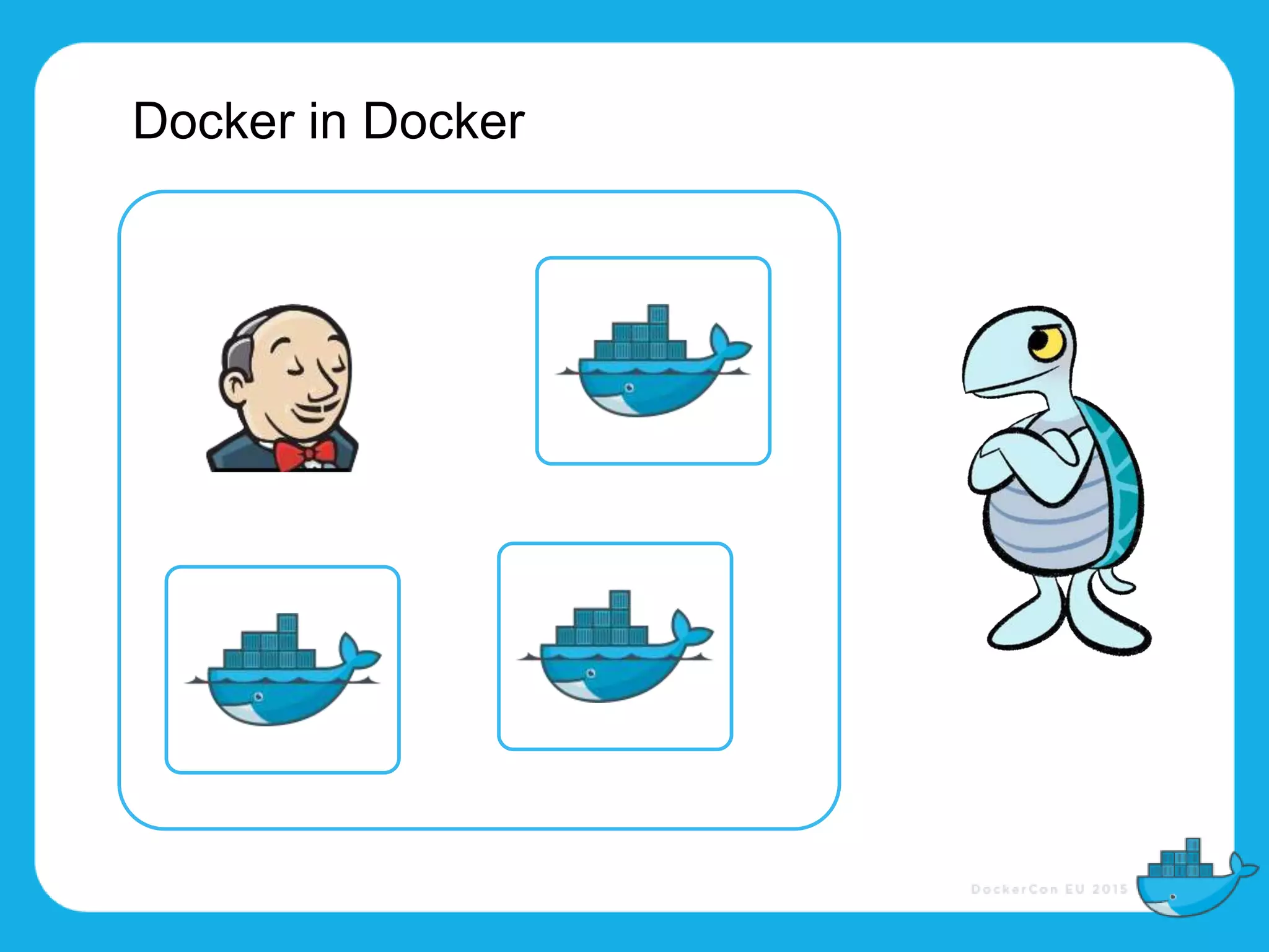 Docker in Docker
 