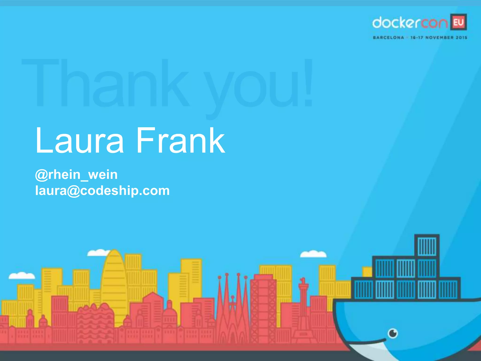 Thank you!
Laura Frank
@rhein_wein
laura@codeship.com
 