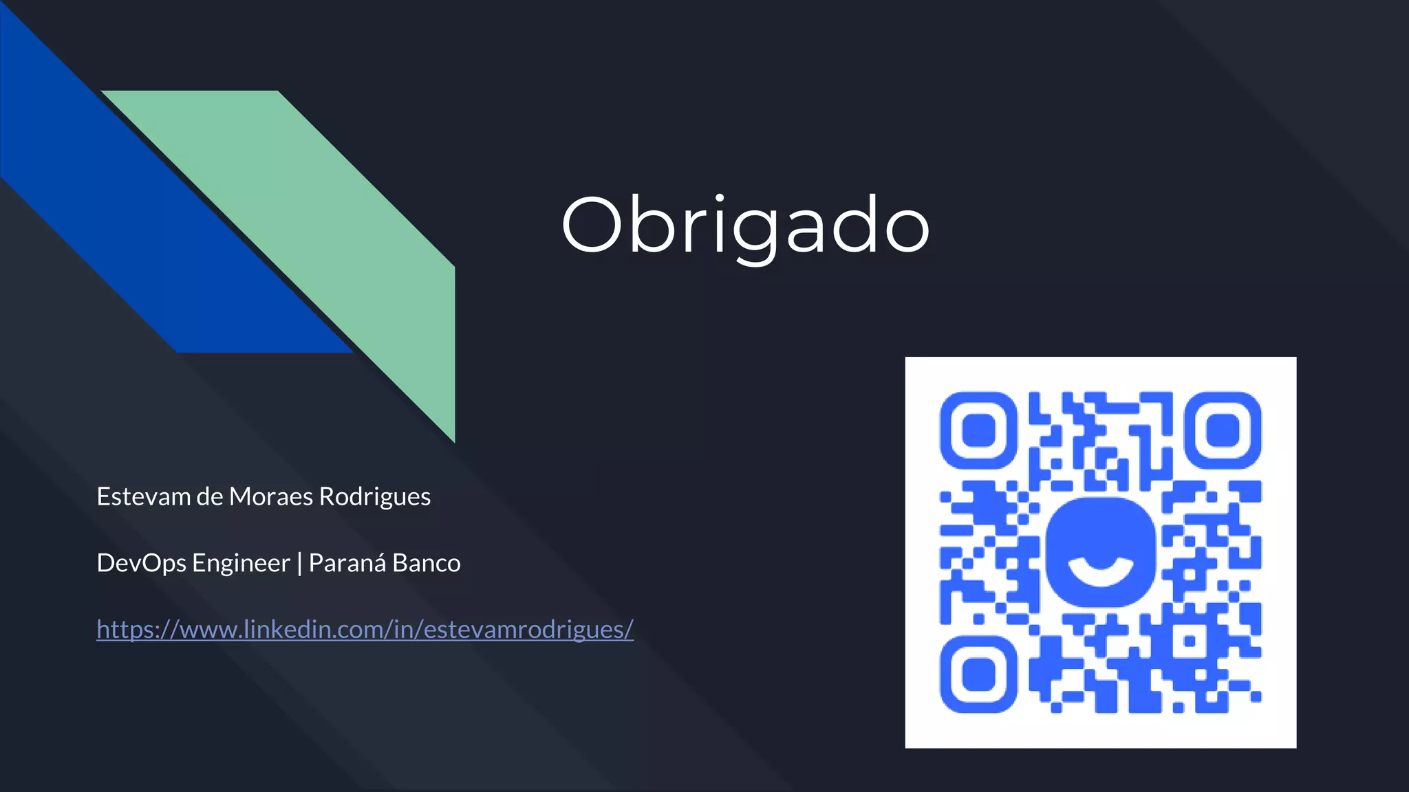 Obrigado
Estevam de Moraes Rodrigues
DevOps Engineer | Paraná Banco
https://www.linkedin.com/in/estevamrodrigues/
 