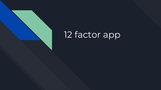 12 factor app
 