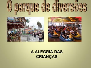 A ALEGRIA DAS
CRIANÇAS

 