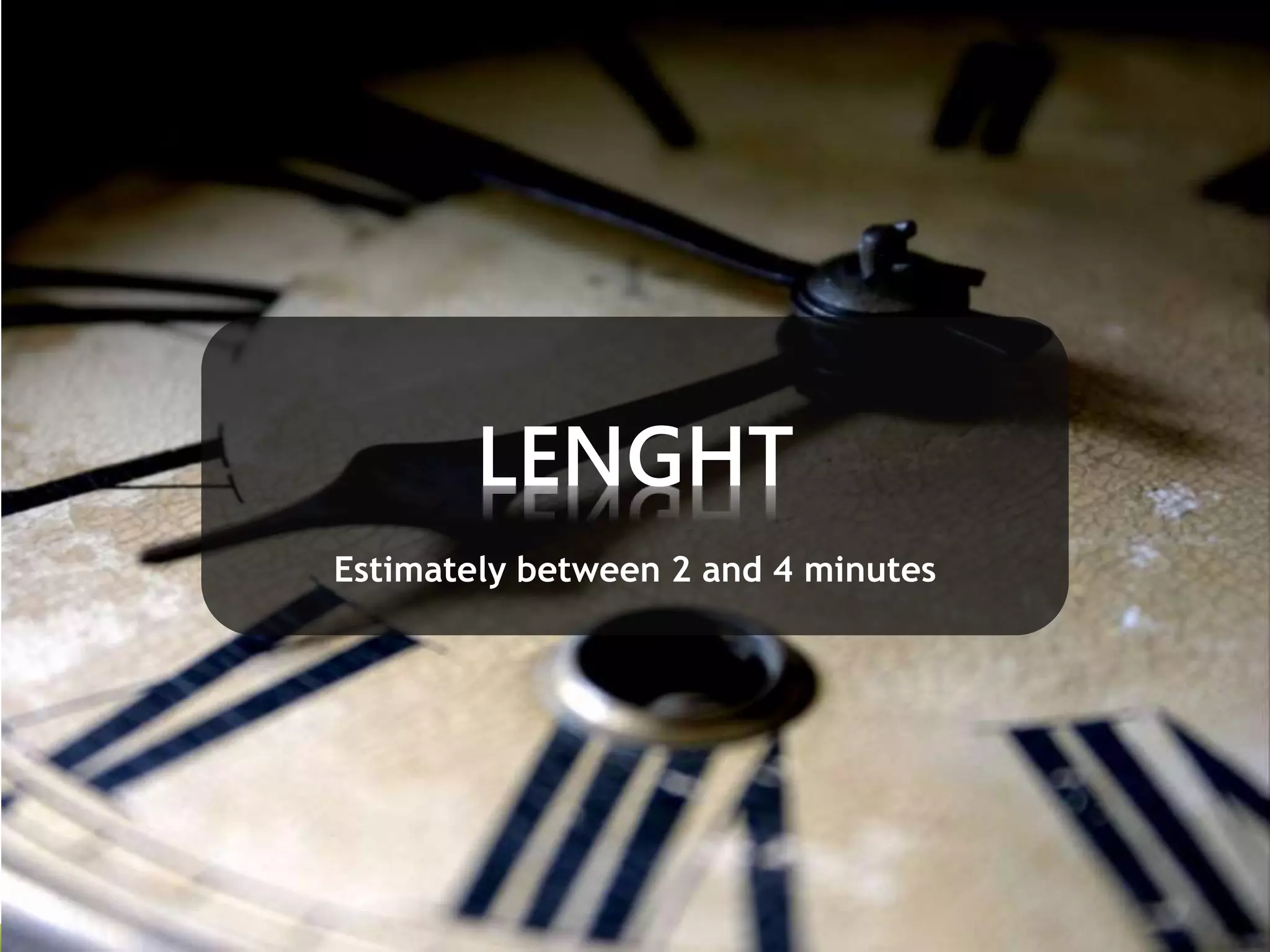 LENGHT 
Estimately between 2 and 4 minutes 
 