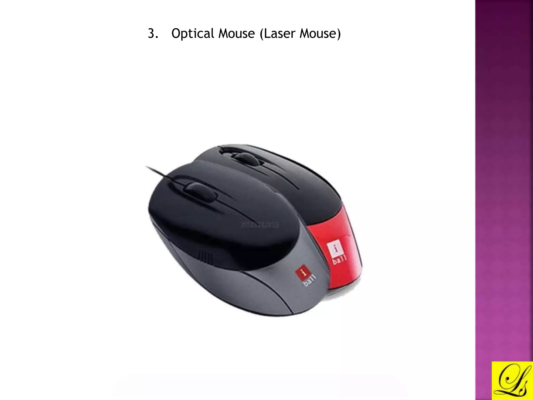 3. Optical Mouse (Laser Mouse) 
 