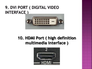 10. HDMI Port ( high definition 
multimedia interface ) 
 