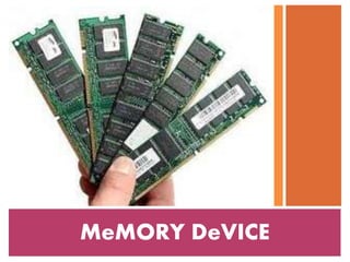MeMORY DeVICE 
 