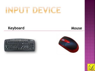 Keyboard Mouse 
 