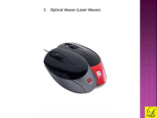 3. Optical Mouse (Laser Mouse) 
 