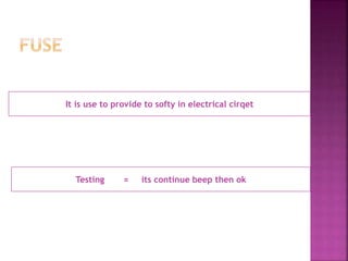 It is use to provide to softy in electrical cirqet 
Testing = its continue beep then ok 
 