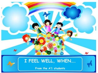 I FEEL WELL, WHEN….
From the A’1 students
 