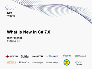 What is New in C# 7.0
Igor Fesenko
SoftServe Inc
 
