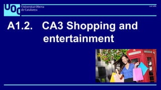 A1.2. CA3 Shopping and
entertainment
 