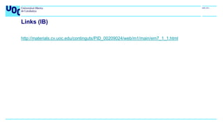 Links (IB)
http://materials.cv.uoc.edu/continguts/PID_00209024/web/m1/main/em7_1_1.html
 