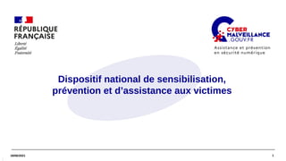 1
18/06/2021
1
8
/
0
6
/
2
1
Dispositif national de sensibilisation,
prévention et d’assistance aux victimes
 