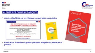 10
18/06/2021
ALERTES ET GUIDES PRATIQUES 
●
Alertes régulières sur les réseaux sociaux pour nos publics
●
Publication d’articles et guides pratiques adaptés aux menaces et
publics.
 
