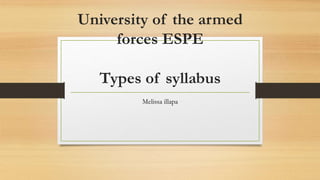 University of the armed
forces ESPE
Types of syllabus
Melissa illapa
 