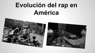 Evolución del rap en
América

 