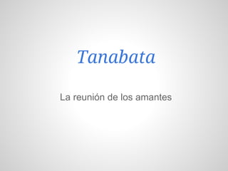 Tanabata

La reunión de los amantes
 