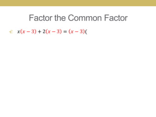 Factor the Common Factor
•
 
