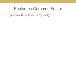 Factor the Common Factor
•
 