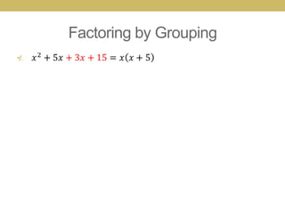 Factoring by Grouping
•
 