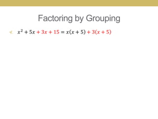 Factoring by Grouping
•
 