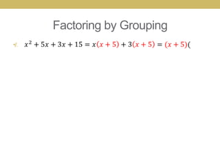 Factoring by Grouping
•
 