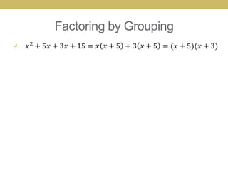 Factoring by Grouping
•
 