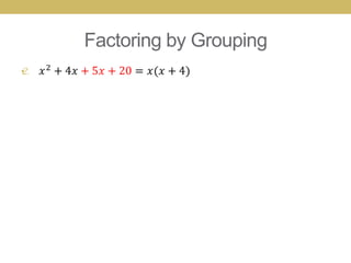 Factoring by Grouping
•
 