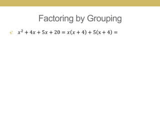 Factoring by Grouping
•
 