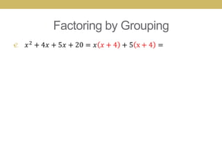 Factoring by Grouping
•
 