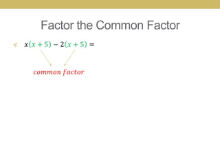 Factor the Common Factor
•
 