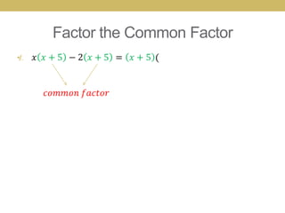Factor the Common Factor
•
 