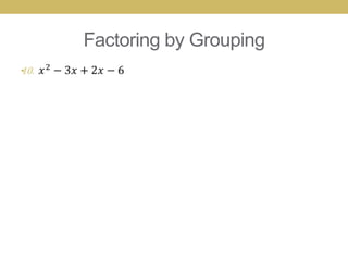 Factoring by Grouping
•
 