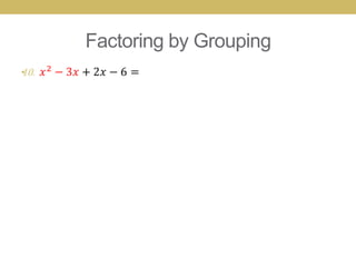 Factoring by Grouping
•
 