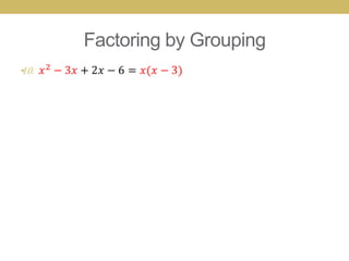 Factoring by Grouping
•
 