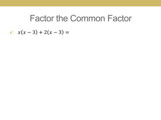 Factor the Common Factor
•
 