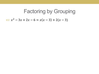 Factoring by Grouping
•
 
