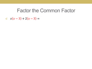Factor the Common Factor
•
 